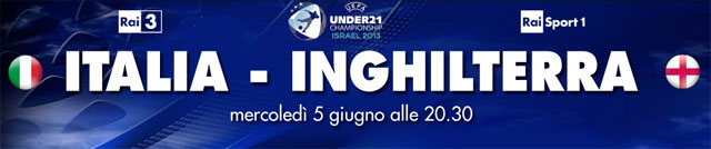 EURO 2013 Under 21: Italia-Inghilterra su Rai3