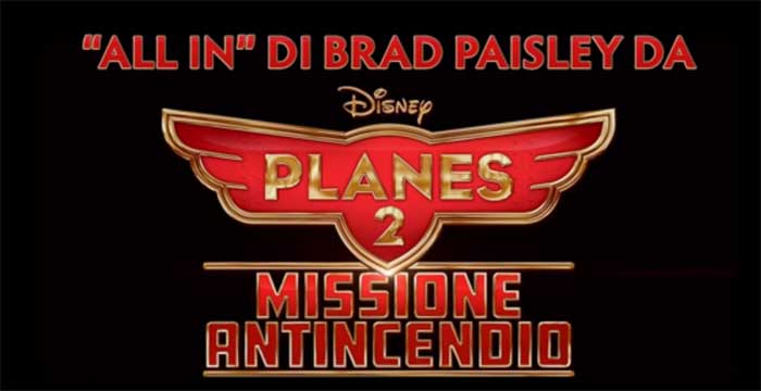 'All In' Brad Paisley - Planes 2: Missione Antincendio