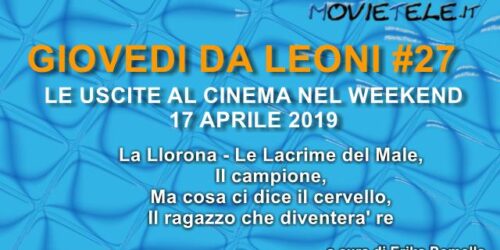 Giovedì da leoni n27: i film al cinema dal 17 aprile 2019