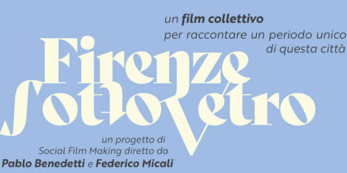 Firenze Sotto Vetro: i fiorentini possono contribuire alla realizzazione di un social film collettivo che racconterà la città toscana ai tempi del Covid-19