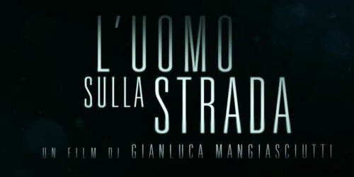 L’Uomo sulla strada, trailer film di Gianluca Mangiasciutti