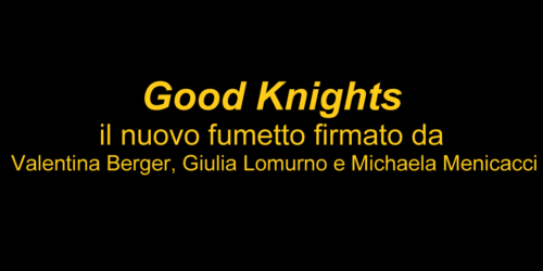 Good Knights fumetto Valentina Berger, Giulia Lomurno e Michaela Menicacci