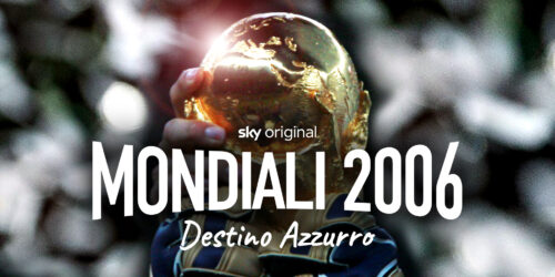 Mondiali 2006 – Destino Azzurro, il racconto dell’Italia del calcio campione del mondo su Sky e NOW