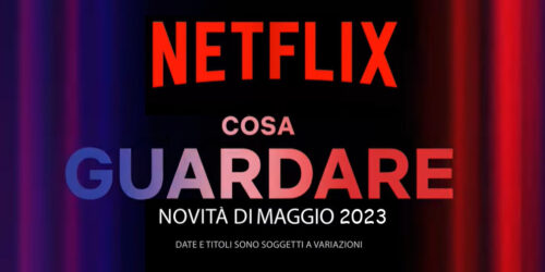 Netflix, le uscite di Maggio 2023