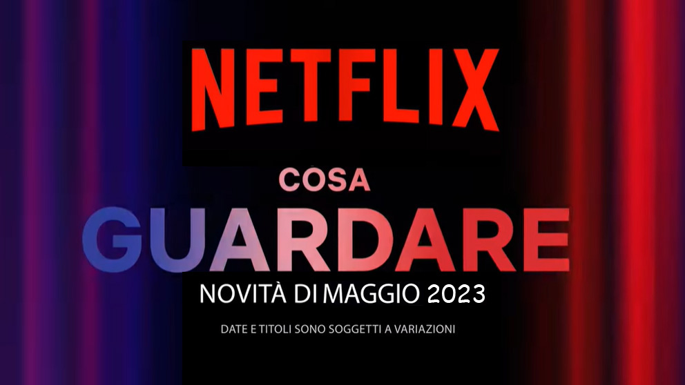 Netflix, le uscite di Maggio 2023