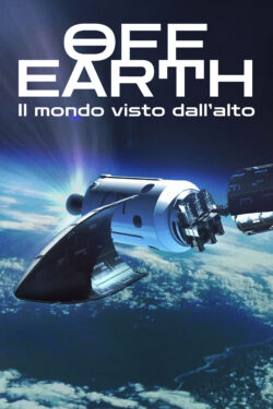 locandina Off Earth – Il mondo visto dall’alto