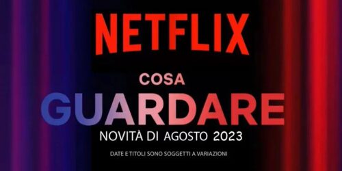 Netflix, le uscite di Agosto 2023