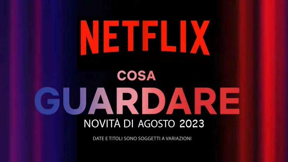 Uscite Netflix agosto 2023: i film e le serie tv